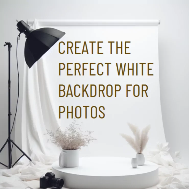 How to create the Perfect White Backdrop for Photos: Step by Step Guide